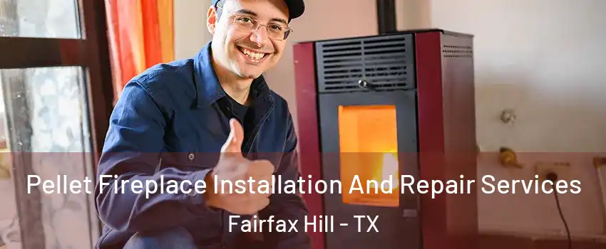 Pellet Fireplace Installation And Repair Services Fairfax Hill - TX