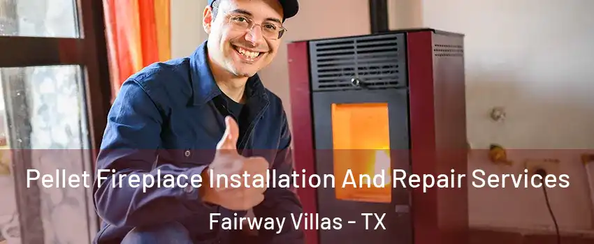 Pellet Fireplace Installation And Repair Services Fairway Villas - TX