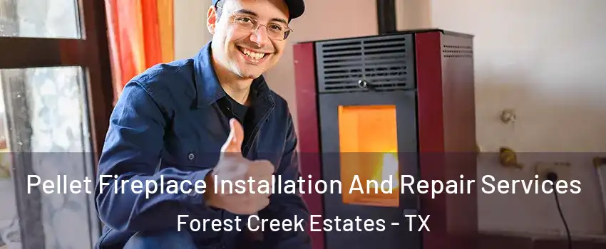 Pellet Fireplace Installation And Repair Services Forest Creek Estates - TX