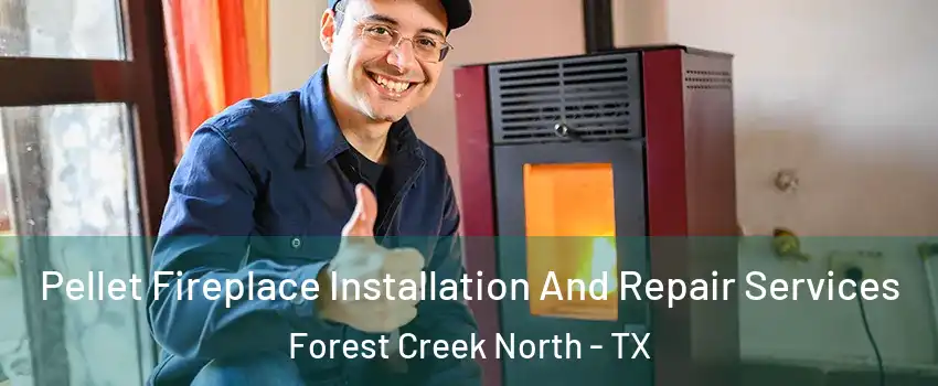 Pellet Fireplace Installation And Repair Services Forest Creek North - TX