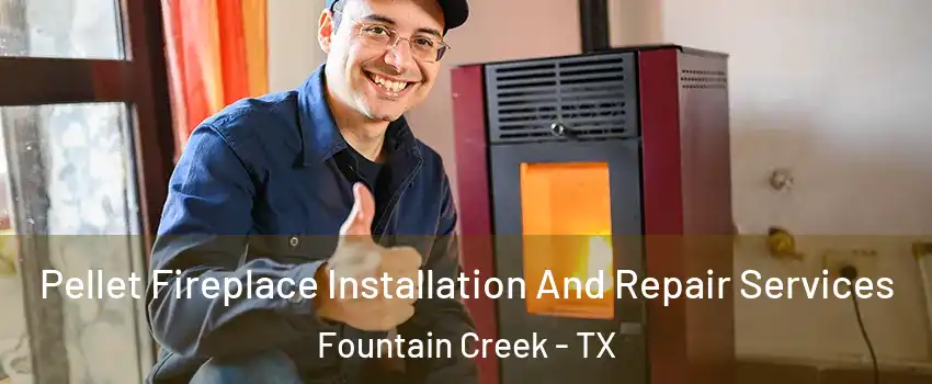 Pellet Fireplace Installation And Repair Services Fountain Creek - TX