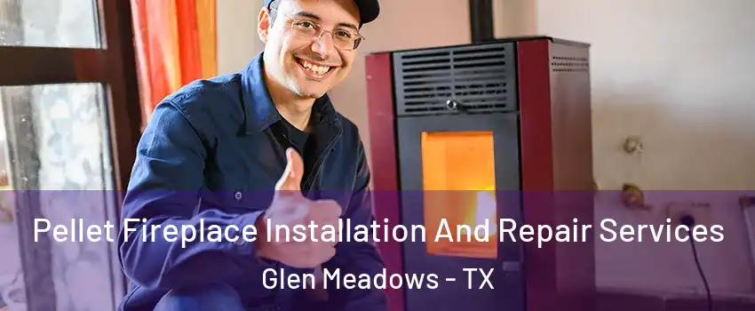 Pellet Fireplace Installation And Repair Services Glen Meadows - TX