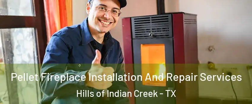 Pellet Fireplace Installation And Repair Services Hills of Indian Creek - TX