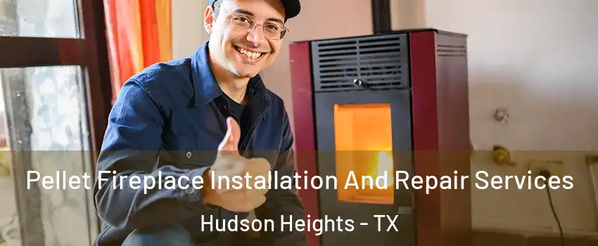 Pellet Fireplace Installation And Repair Services Hudson Heights - TX