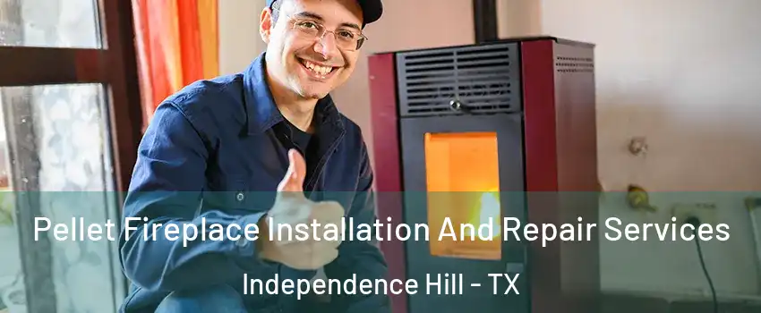 Pellet Fireplace Installation And Repair Services Independence Hill - TX