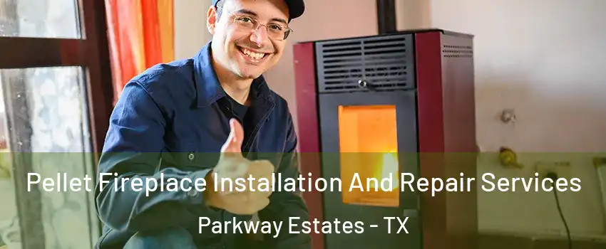 Pellet Fireplace Installation And Repair Services Parkway Estates - TX