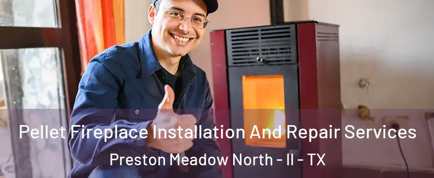 Pellet Fireplace Installation And Repair Services Preston Meadow North - II - TX