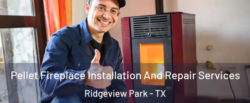 Pellet Fireplace Installation And Repair Services Ridgeview Park - TX