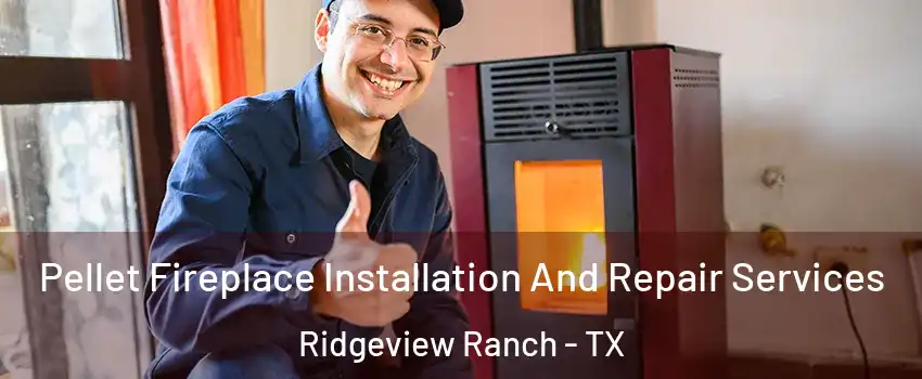 Pellet Fireplace Installation And Repair Services Ridgeview Ranch - TX