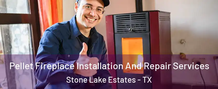 Pellet Fireplace Installation And Repair Services Stone Lake Estates - TX