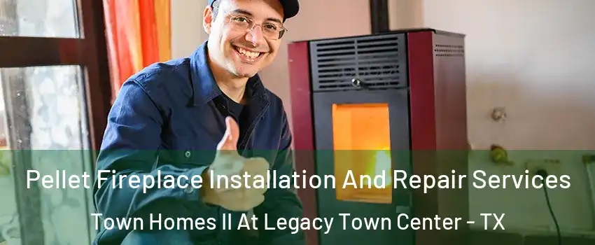 Pellet Fireplace Installation And Repair Services Town Homes II At Legacy Town Center - TX