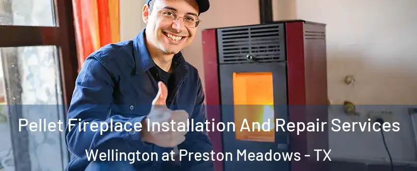 Pellet Fireplace Installation And Repair Services Wellington at Preston Meadows - TX