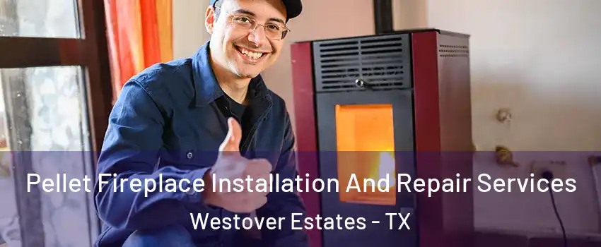 Pellet Fireplace Installation And Repair Services Westover Estates - TX