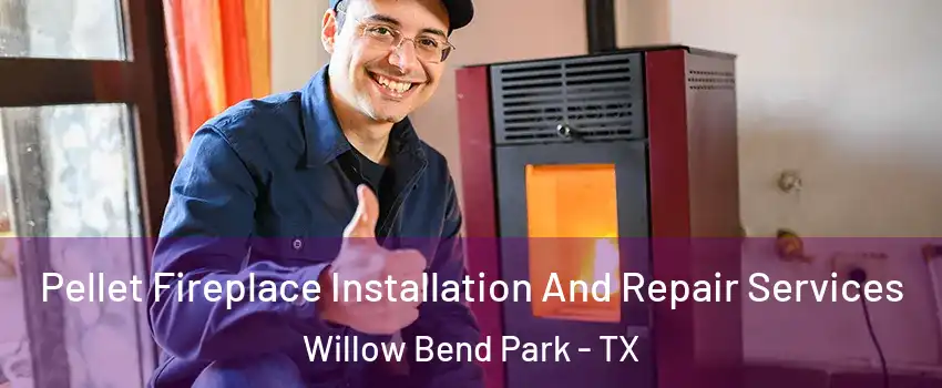 Pellet Fireplace Installation And Repair Services Willow Bend Park - TX