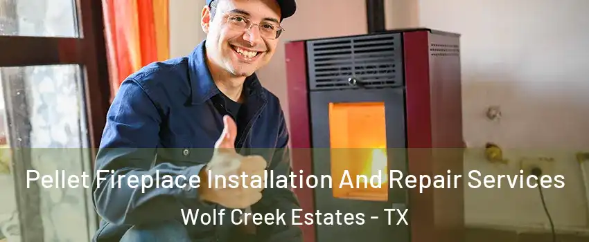 Pellet Fireplace Installation And Repair Services Wolf Creek Estates - TX