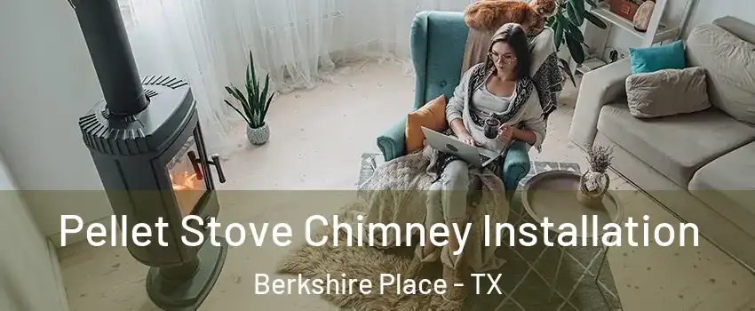 Pellet Stove Chimney Installation Berkshire Place - TX