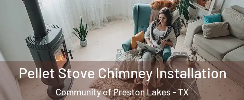 Pellet Stove Chimney Installation Community of Preston Lakes - TX