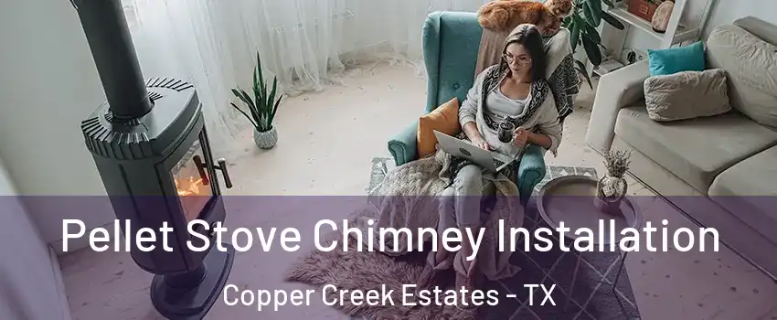 Pellet Stove Chimney Installation Copper Creek Estates - TX