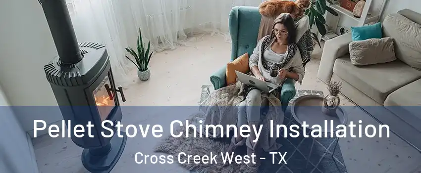 Pellet Stove Chimney Installation Cross Creek West - TX