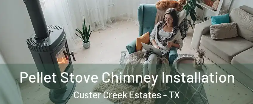 Pellet Stove Chimney Installation Custer Creek Estates - TX