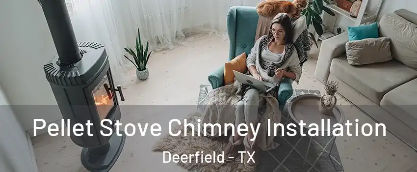 Pellet Stove Chimney Installation Deerfield - TX