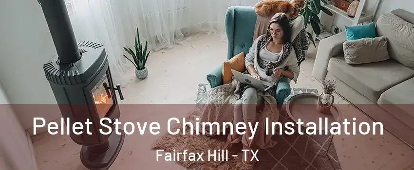 Pellet Stove Chimney Installation Fairfax Hill - TX