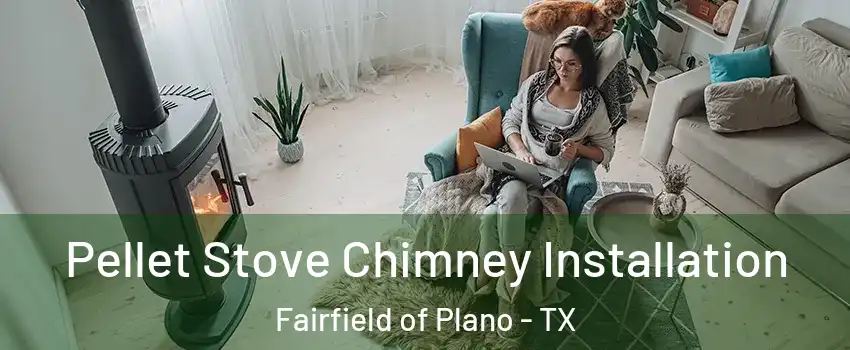 Pellet Stove Chimney Installation Fairfield of Plano - TX