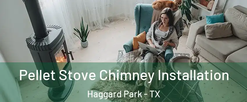 Pellet Stove Chimney Installation Haggard Park - TX