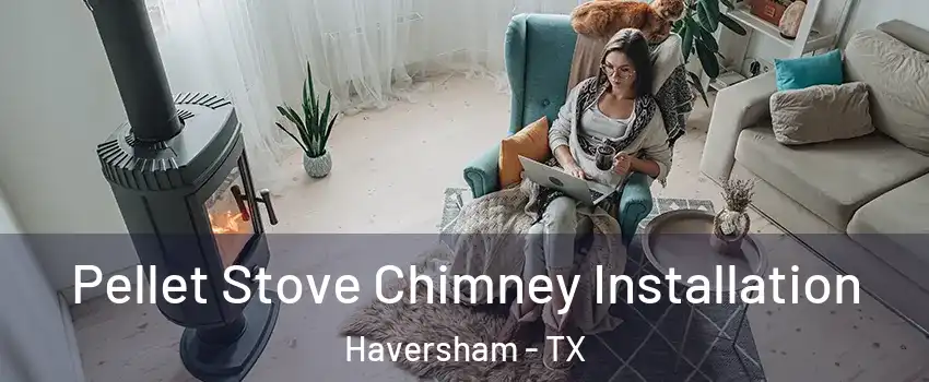 Pellet Stove Chimney Installation Haversham - TX