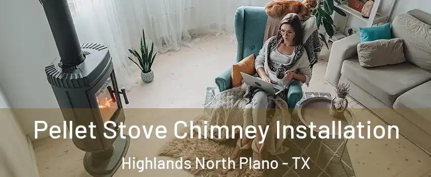 Pellet Stove Chimney Installation Highlands North Plano - TX