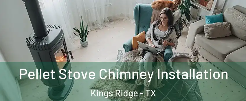 Pellet Stove Chimney Installation Kings Ridge - TX