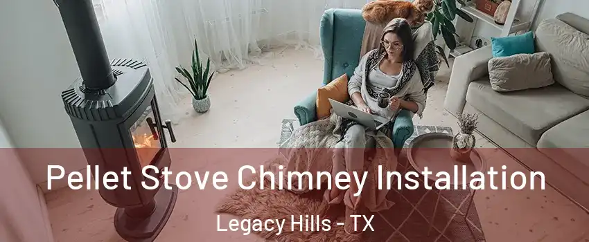 Pellet Stove Chimney Installation Legacy Hills - TX