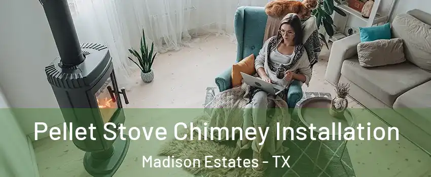 Pellet Stove Chimney Installation Madison Estates - TX