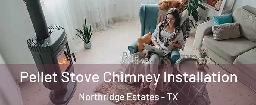 Pellet Stove Chimney Installation Northridge Estates - TX