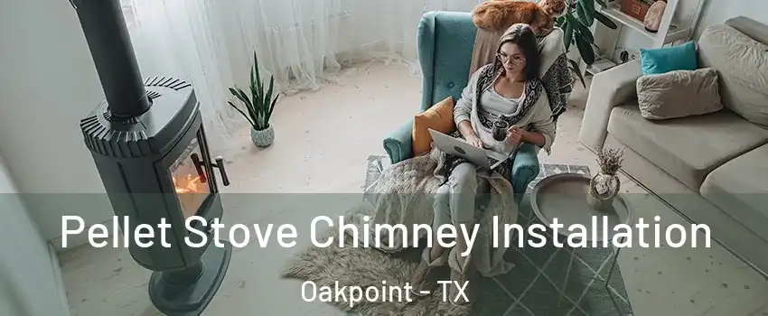 Pellet Stove Chimney Installation Oakpoint - TX