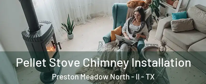 Pellet Stove Chimney Installation Preston Meadow North - II - TX