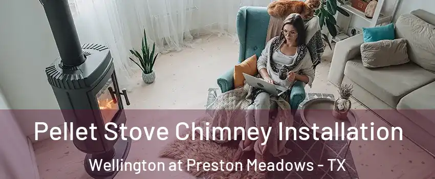 Pellet Stove Chimney Installation Wellington at Preston Meadows - TX