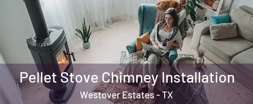 Pellet Stove Chimney Installation Westover Estates - TX