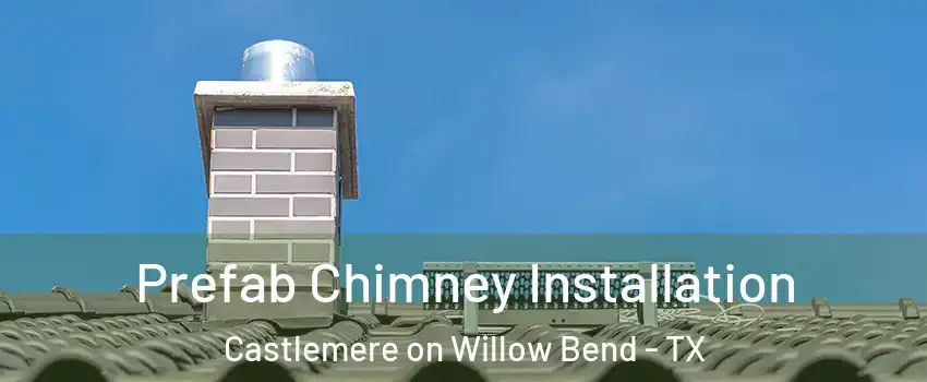 Prefab Chimney Installation Castlemere on Willow Bend - TX