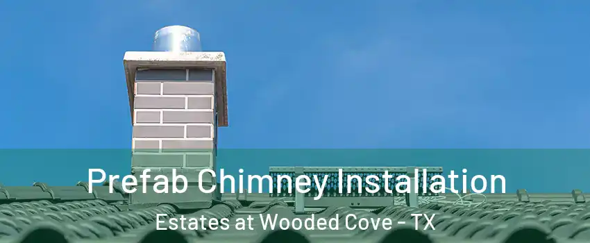 Prefab Chimney Installation Estates at Wooded Cove - TX