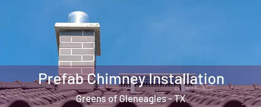 Prefab Chimney Installation Greens of Gleneagles - TX