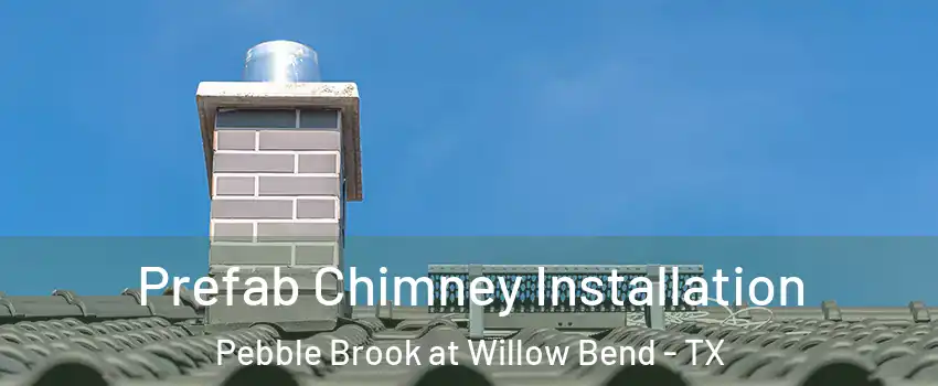 Prefab Chimney Installation Pebble Brook at Willow Bend - TX