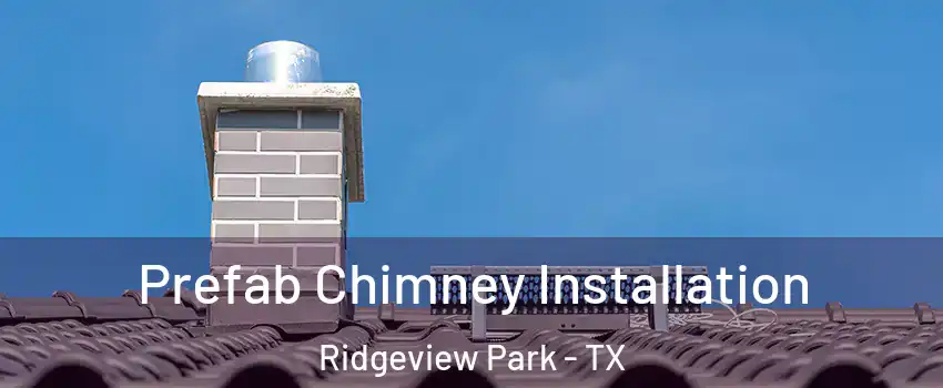 Prefab Chimney Installation Ridgeview Park - TX