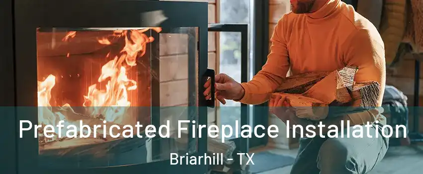 Prefabricated Fireplace Installation Briarhill - TX