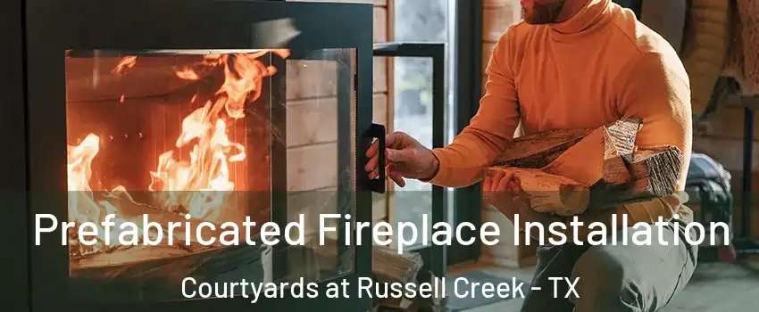 Prefabricated Fireplace Installation Courtyards at Russell Creek - TX