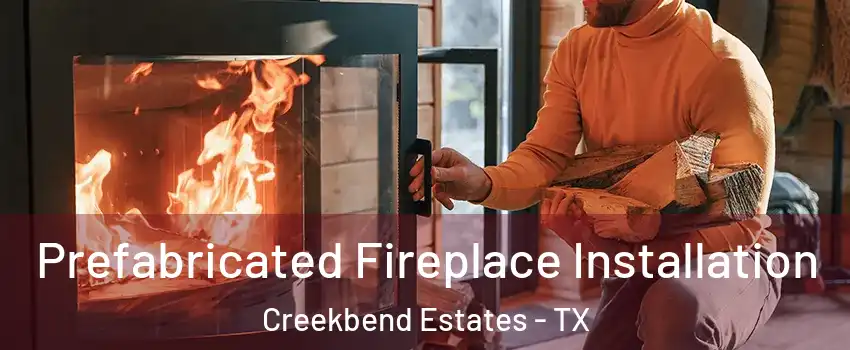 Prefabricated Fireplace Installation Creekbend Estates - TX