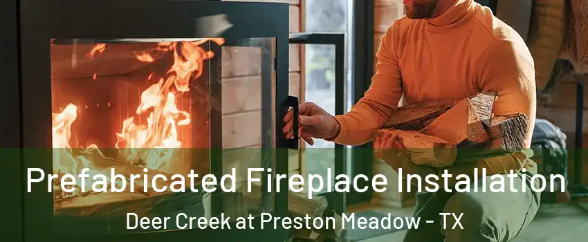 Prefabricated Fireplace Installation Deer Creek at Preston Meadow - TX