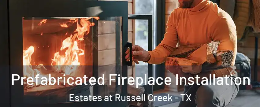 Prefabricated Fireplace Installation Estates at Russell Creek - TX