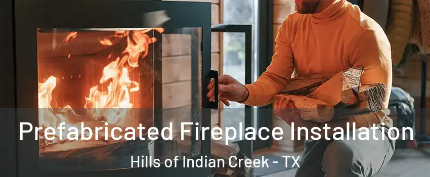 Prefabricated Fireplace Installation Hills of Indian Creek - TX