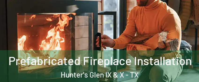 Prefabricated Fireplace Installation Hunter's Glen IX & X - TX